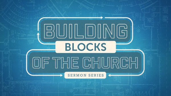 Building Blocks of the Church - Week 2 Image