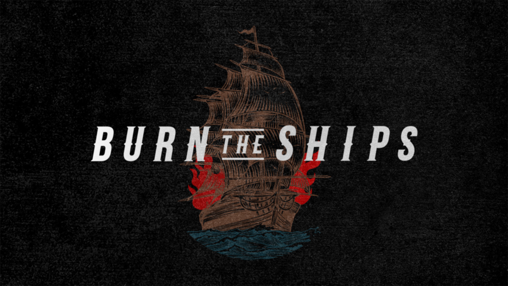 Burn The Ships