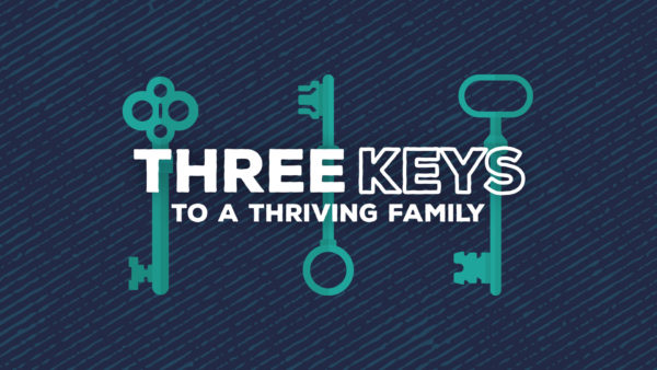 Three Keys to a Thriving Family - Week 2 Image