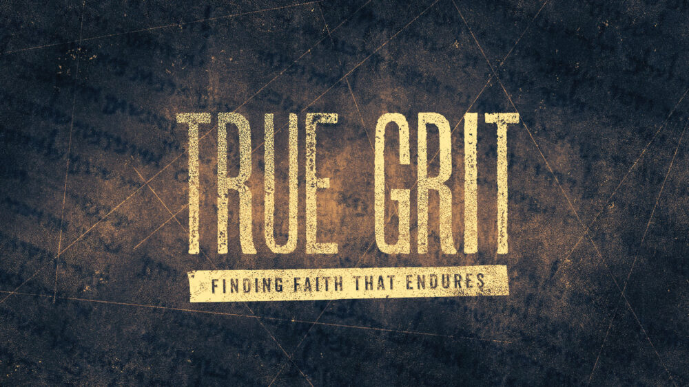 True Grit: Finding Faith That Endures