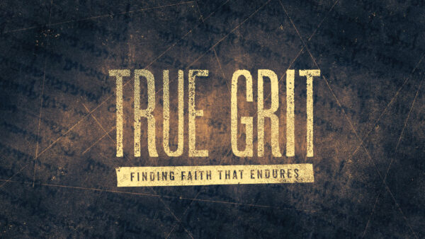 True Grit: Finding Faith That Endures - Week 3 Image