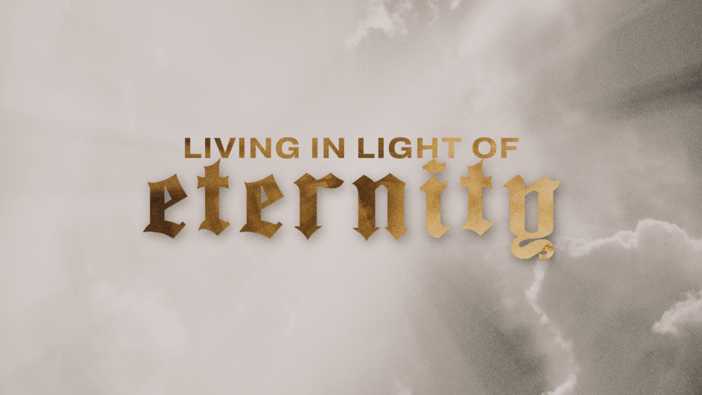 Living In Light Of Eternity