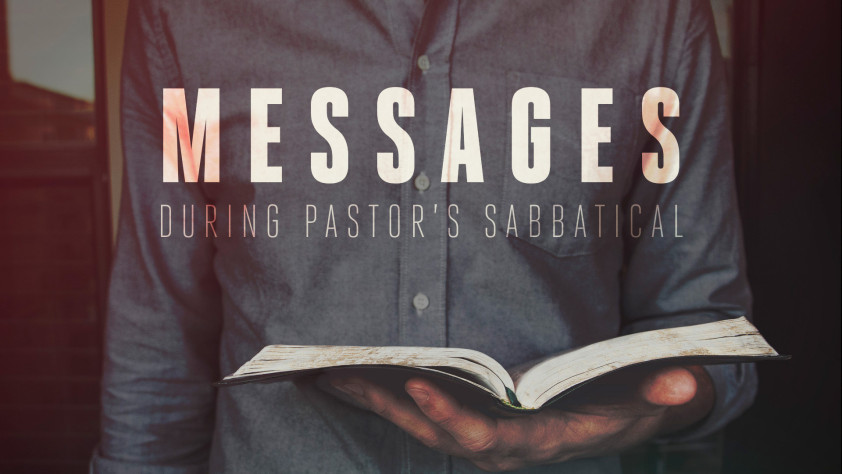 Messages during Pastor\'s Sabbatical