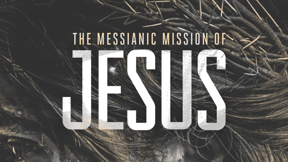 The Messianic Mission of Jesus